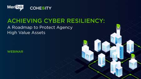 Achieving Cyber Resiliency: A Roadmap to Protect Agency High Value Assets