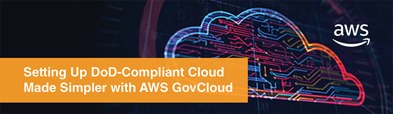 Setting Up DoD-Compliant Cloud Made Simpler with AWS GovCloud