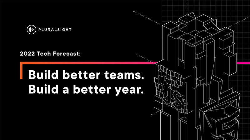 2022 Tech Forecast: Build better teams. Build a better year.