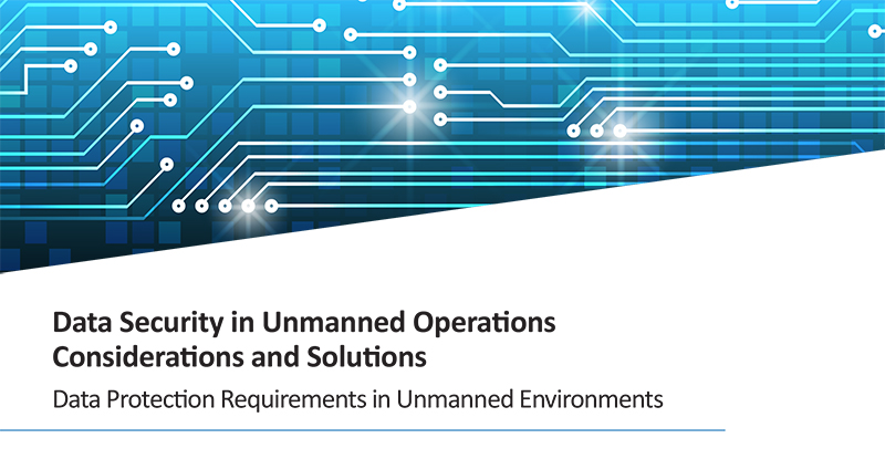 Data Security in Unmanned Operations Considerations and Solutions