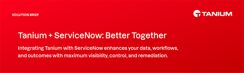 Tanium + ServiceNow: Better Together