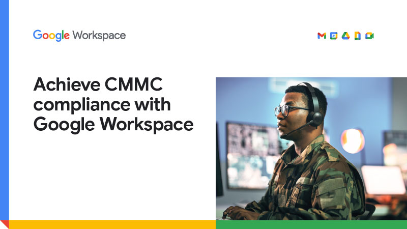 Achieve CMMC Compliance With Google Workspace